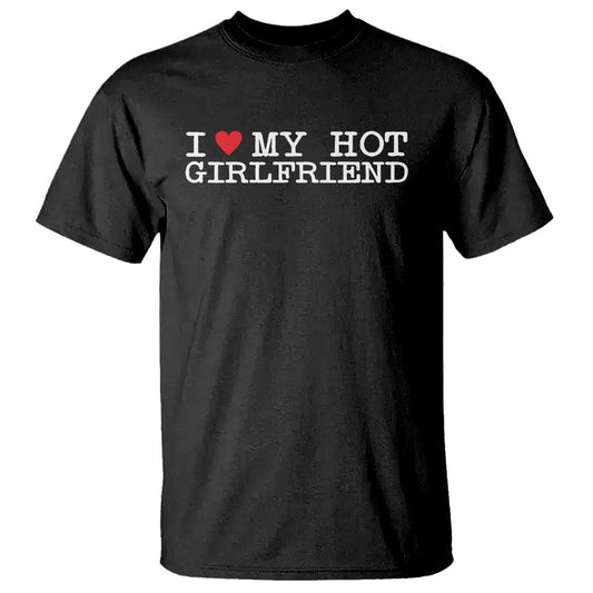 i-love-my-hot-girlfriend-t-shirt-valentines-day-gifts-for-boyfriend