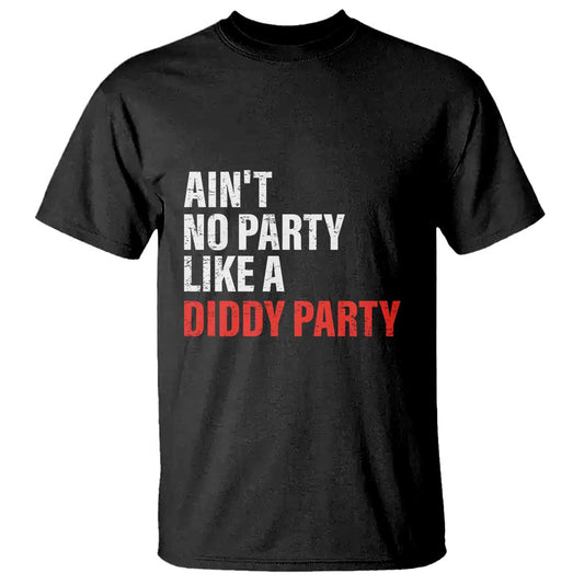 aint-no-party-like-a-diddy-party-sarcastic-gag-gift-t-shirt