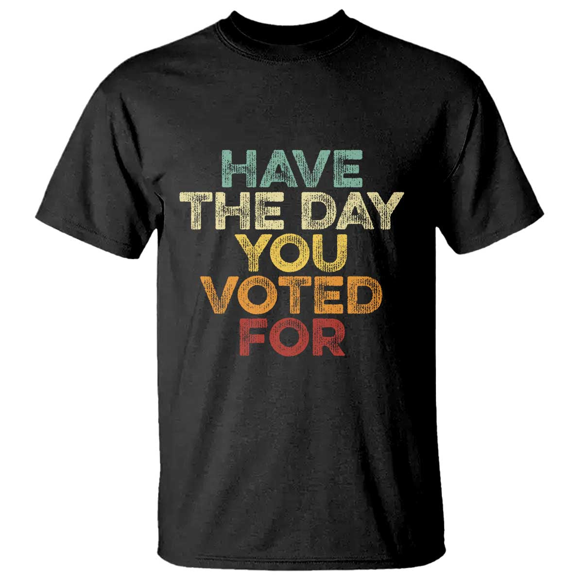 have-the-day-you-voted-for-t-shirt-vintage