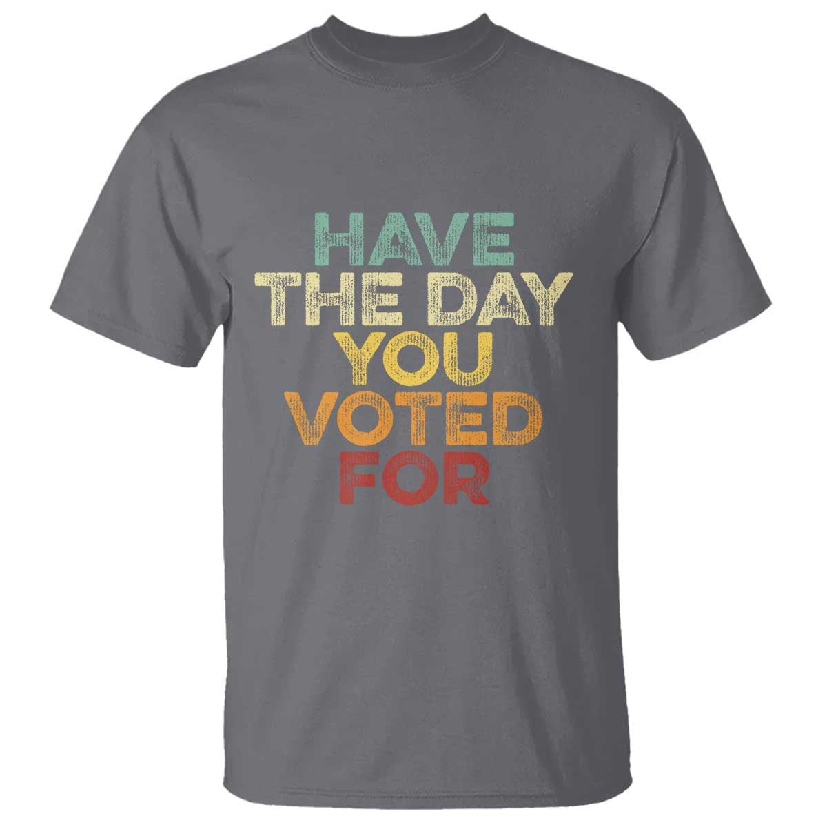 have-the-day-you-voted-for-t-shirt-vintage