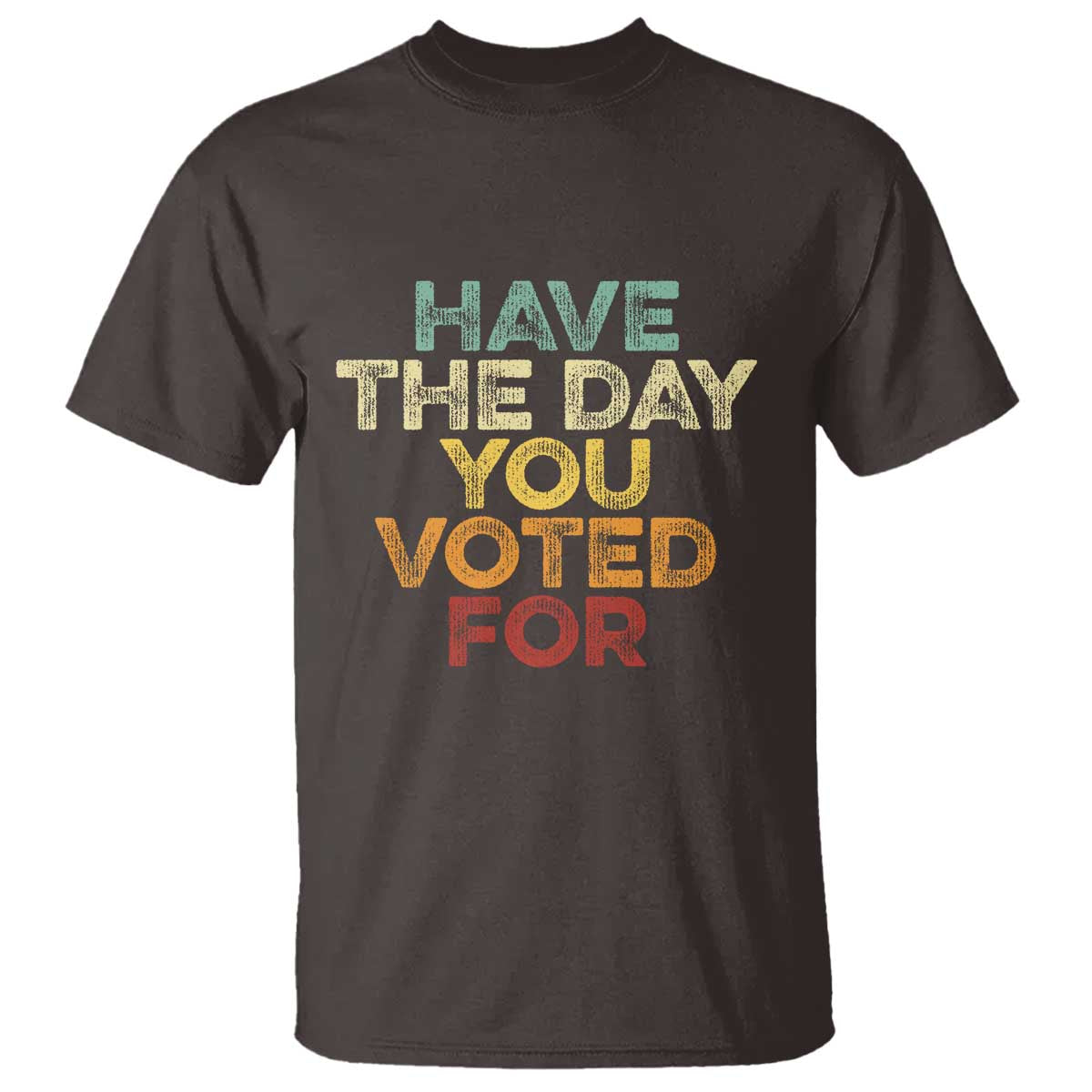 have-the-day-you-voted-for-t-shirt-vintage