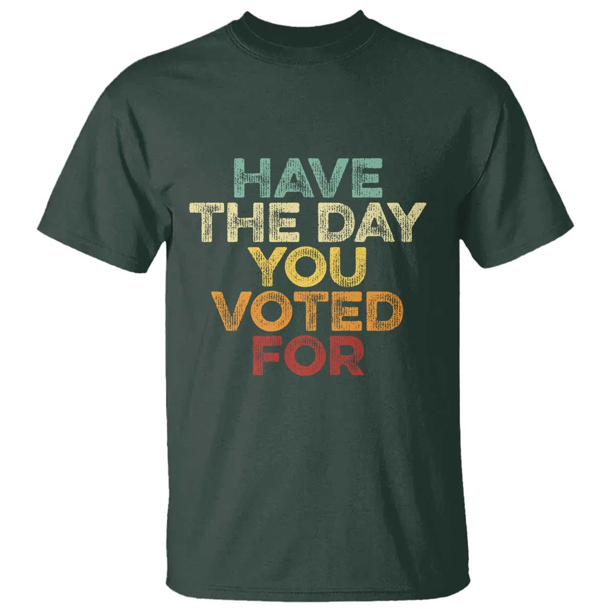 have-the-day-you-voted-for-t-shirt-vintage