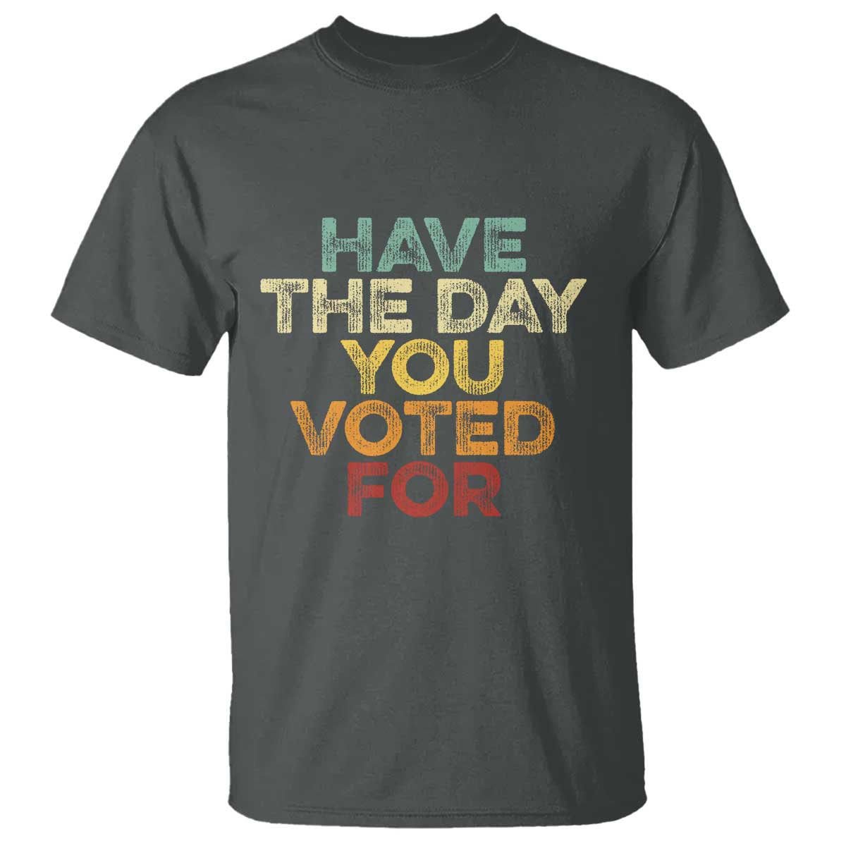 have-the-day-you-voted-for-t-shirt-vintage