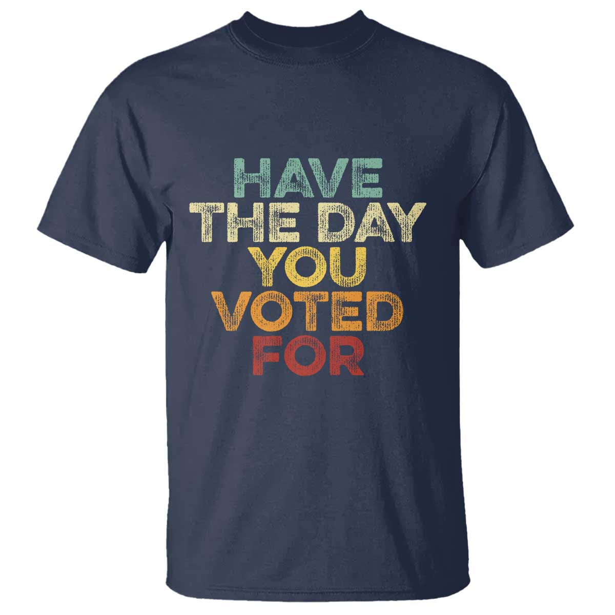 have-the-day-you-voted-for-t-shirt-vintage