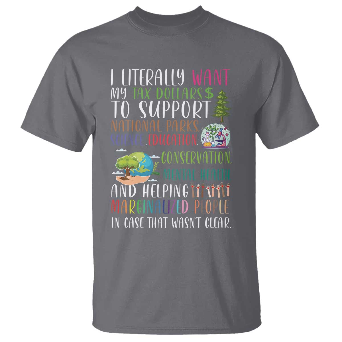 i-literally-want-my-tax-dollars-to-support-national-parks-science-education-t-shirt-in-case-that-wasnt-clear