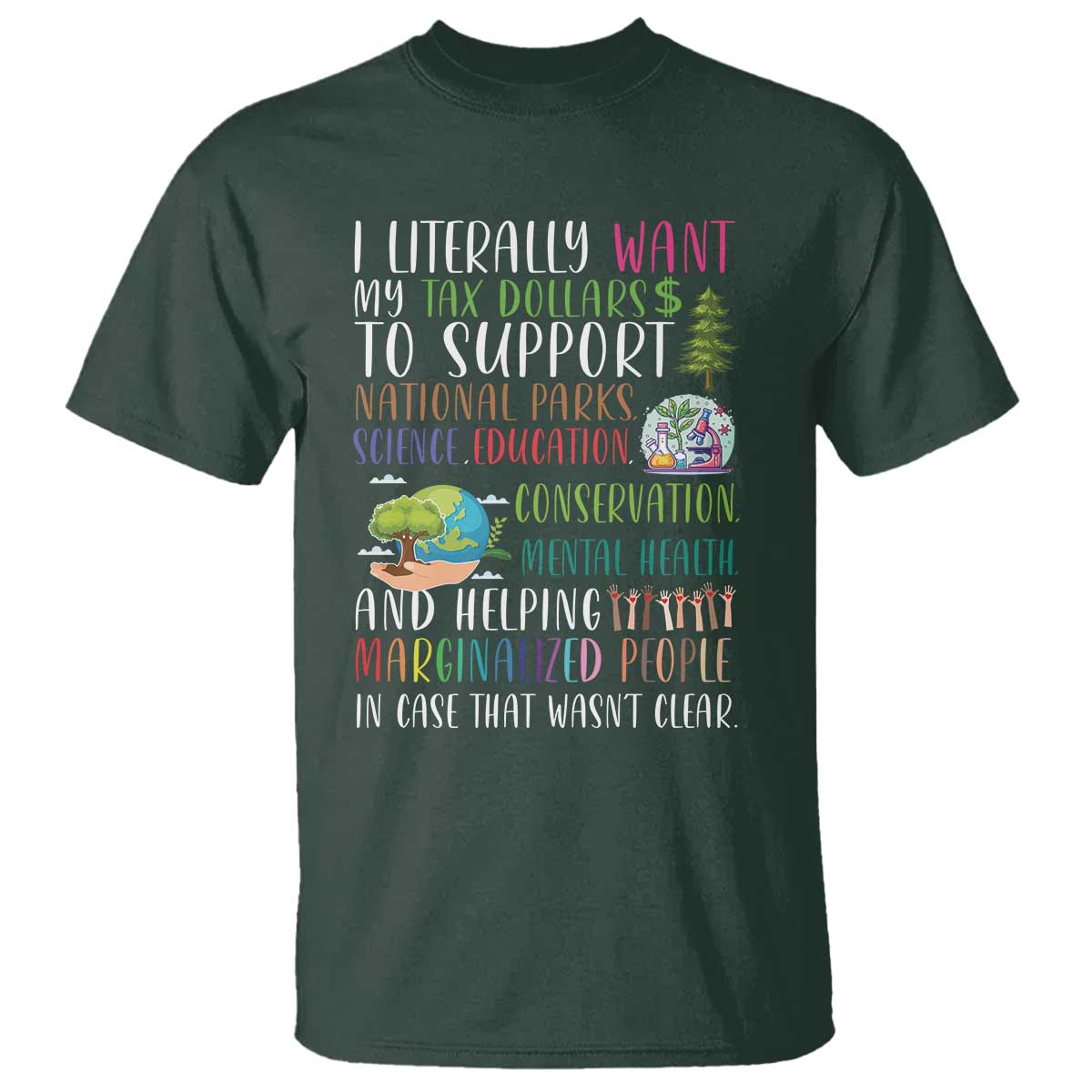 i-literally-want-my-tax-dollars-to-support-national-parks-science-education-t-shirt-in-case-that-wasnt-clear