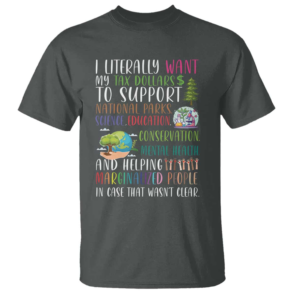 i-literally-want-my-tax-dollars-to-support-national-parks-science-education-t-shirt-in-case-that-wasnt-clear