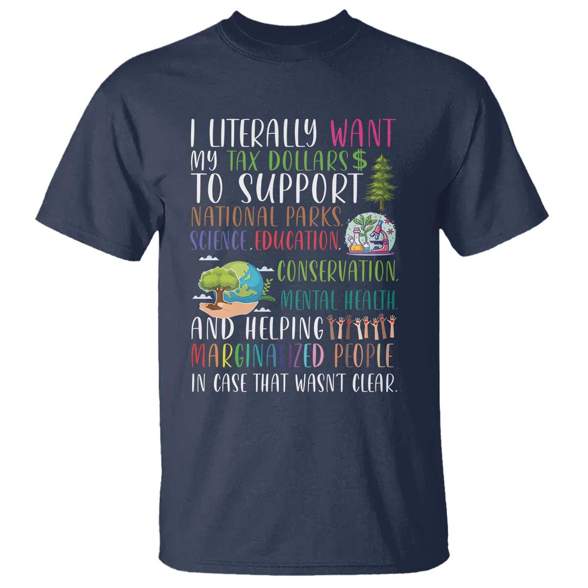 i-literally-want-my-tax-dollars-to-support-national-parks-science-education-t-shirt-in-case-that-wasnt-clear