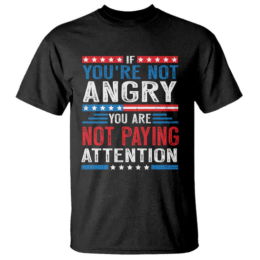 if-you-are-not-angry-you-are-not-paying-attention-t-shirt-vintage-stars-and-stripes