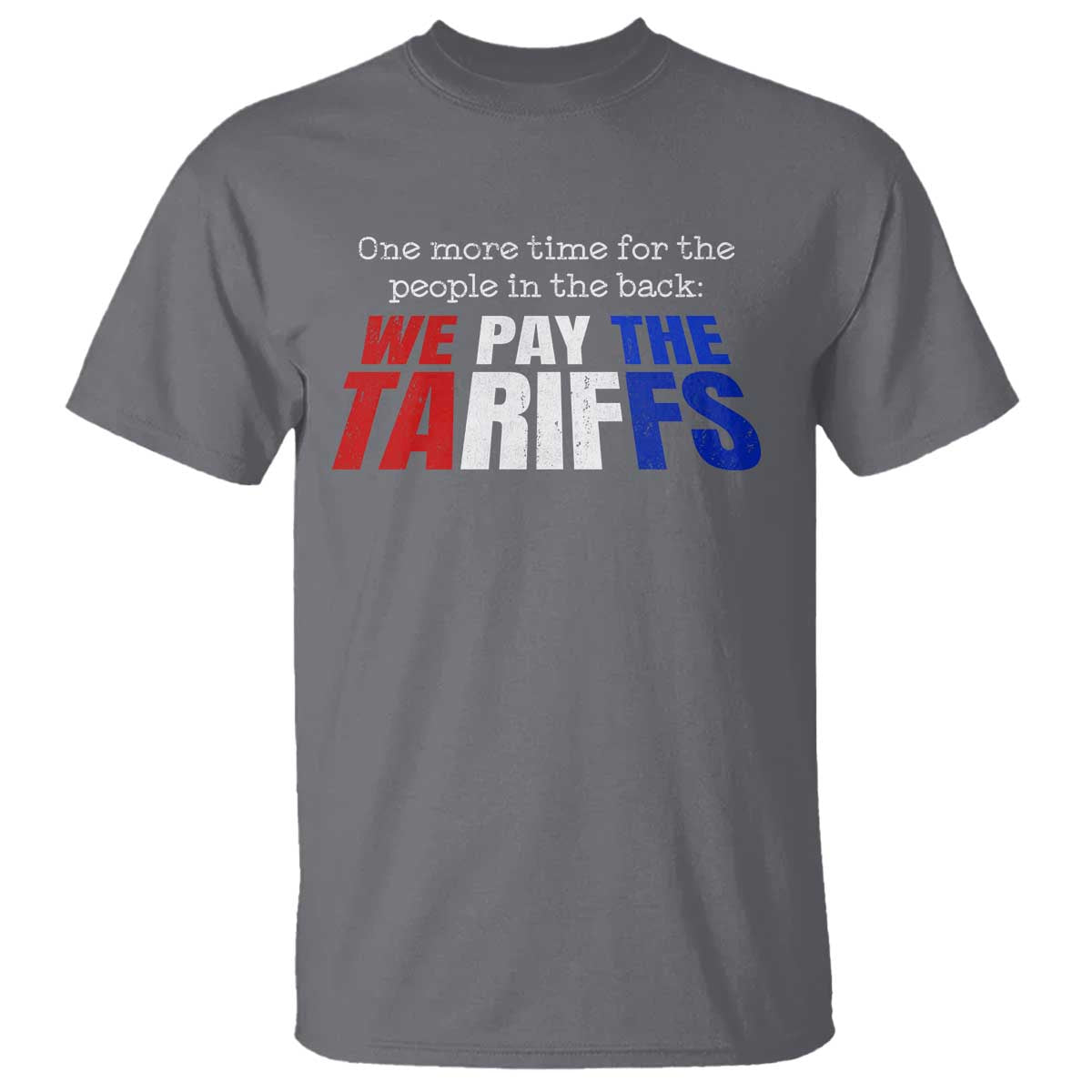 one-more-time-for-the-people-in-the-back-we-pay-the-tariffs-t-shirt
