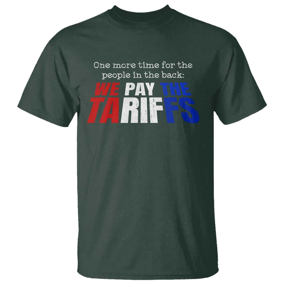 one-more-time-for-the-people-in-the-back-we-pay-the-tariffs-t-shirt