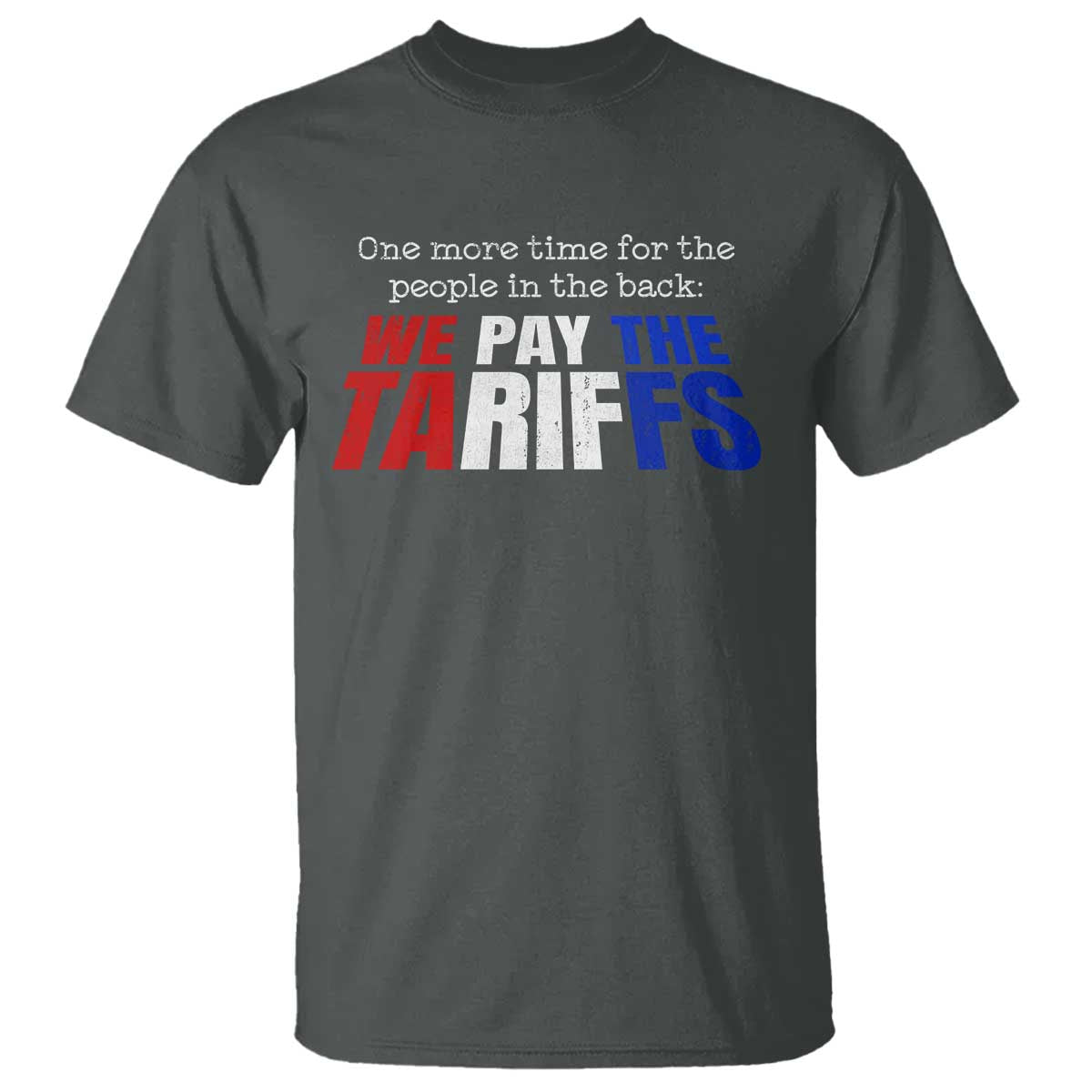 one-more-time-for-the-people-in-the-back-we-pay-the-tariffs-t-shirt