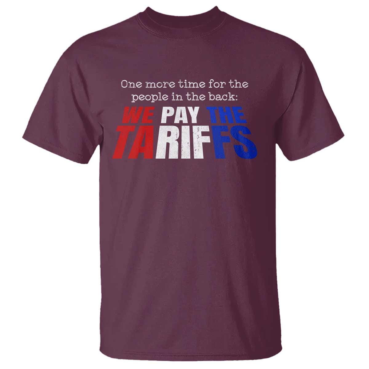 one-more-time-for-the-people-in-the-back-we-pay-the-tariffs-t-shirt