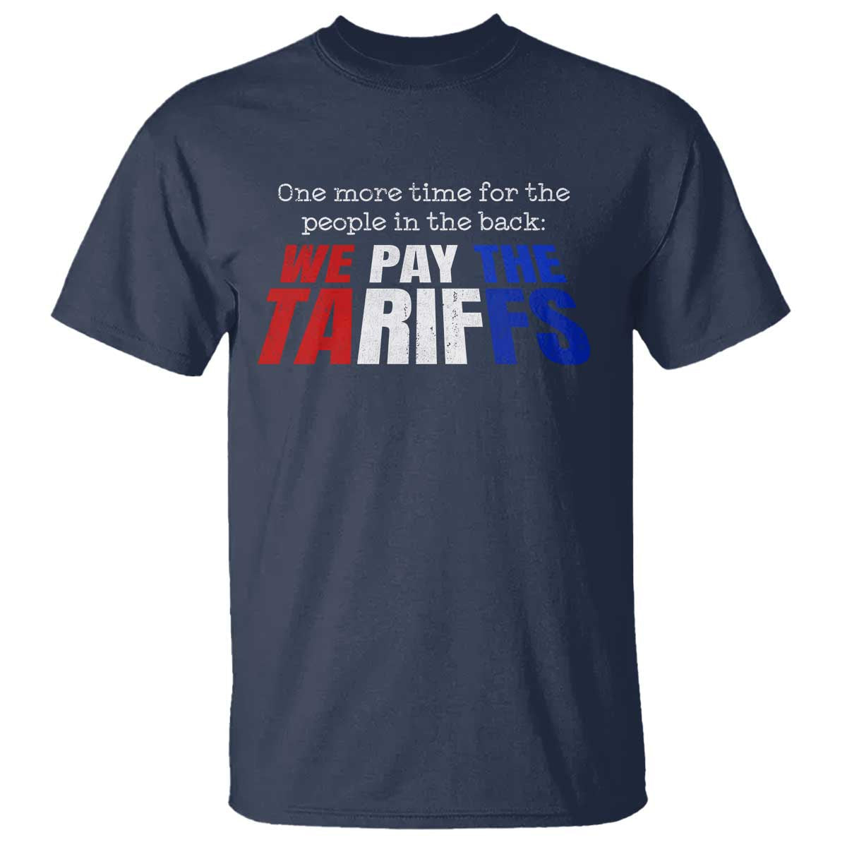 one-more-time-for-the-people-in-the-back-we-pay-the-tariffs-t-shirt