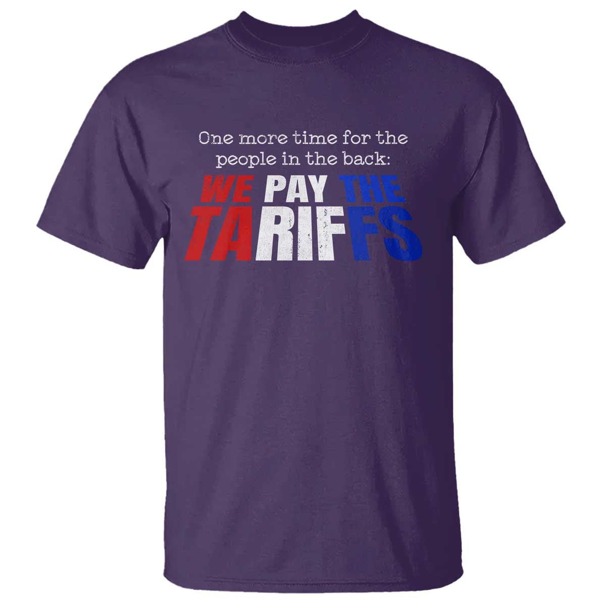 one-more-time-for-the-people-in-the-back-we-pay-the-tariffs-t-shirt