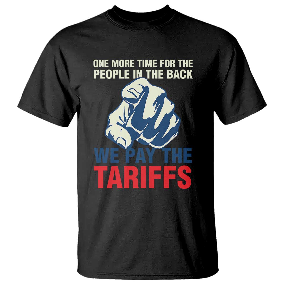 one-more-time-for-the-people-in-the-back-we-pay-the-tariffs-t-shirt-pointing-hand