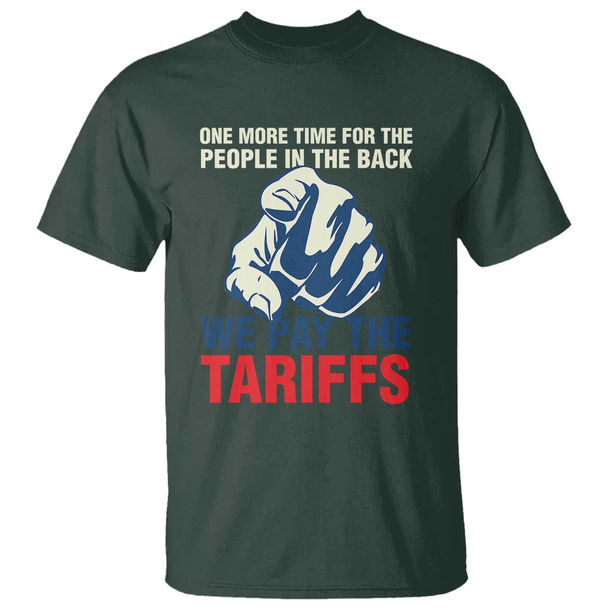 one-more-time-for-the-people-in-the-back-we-pay-the-tariffs-t-shirt-pointing-hand