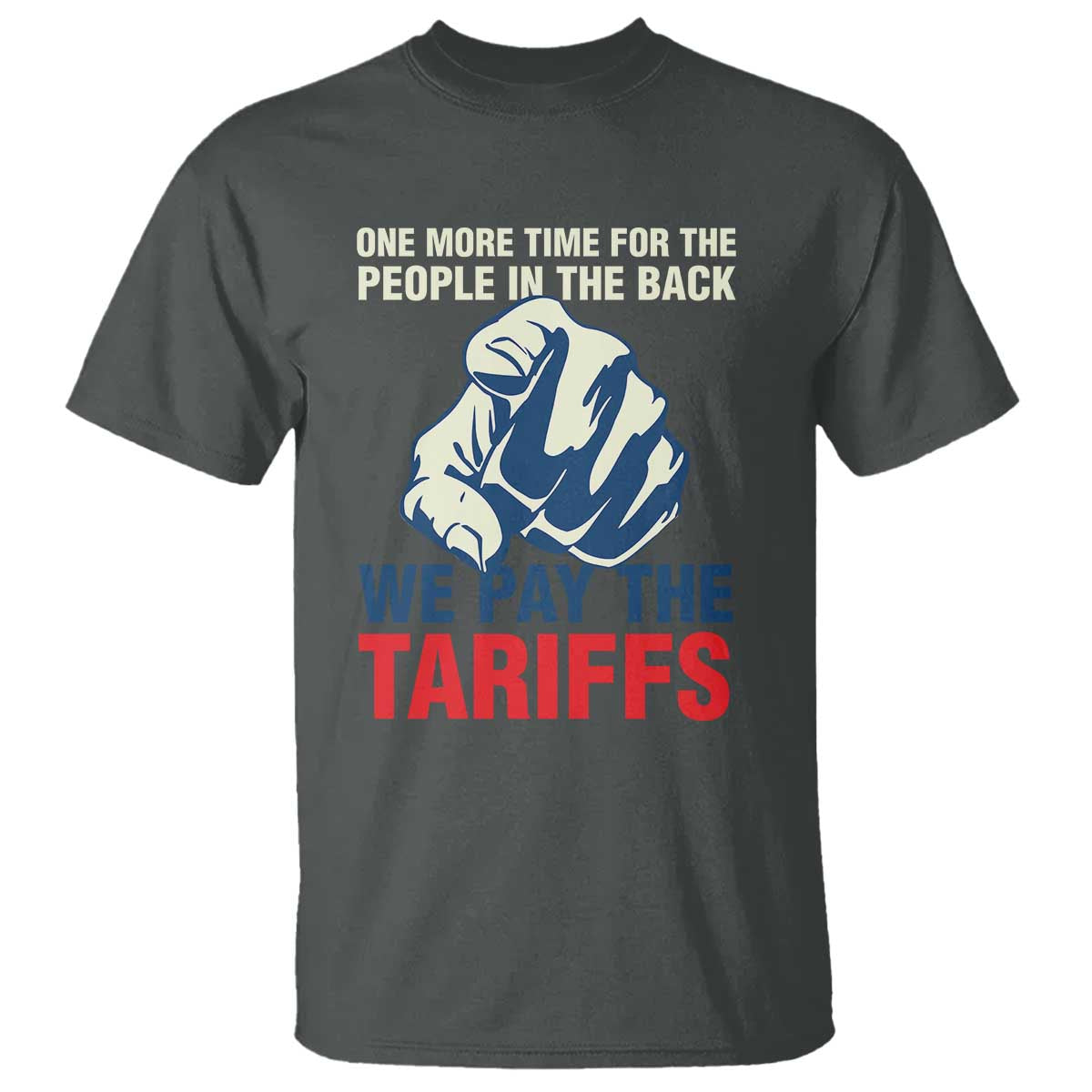one-more-time-for-the-people-in-the-back-we-pay-the-tariffs-t-shirt-pointing-hand