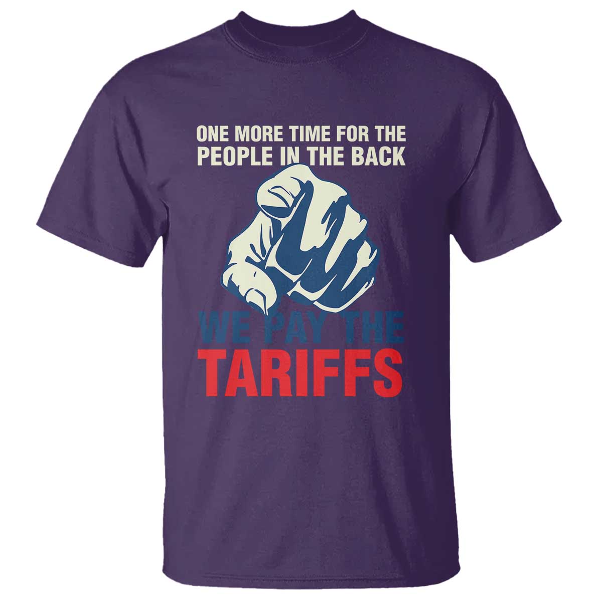 one-more-time-for-the-people-in-the-back-we-pay-the-tariffs-t-shirt-pointing-hand