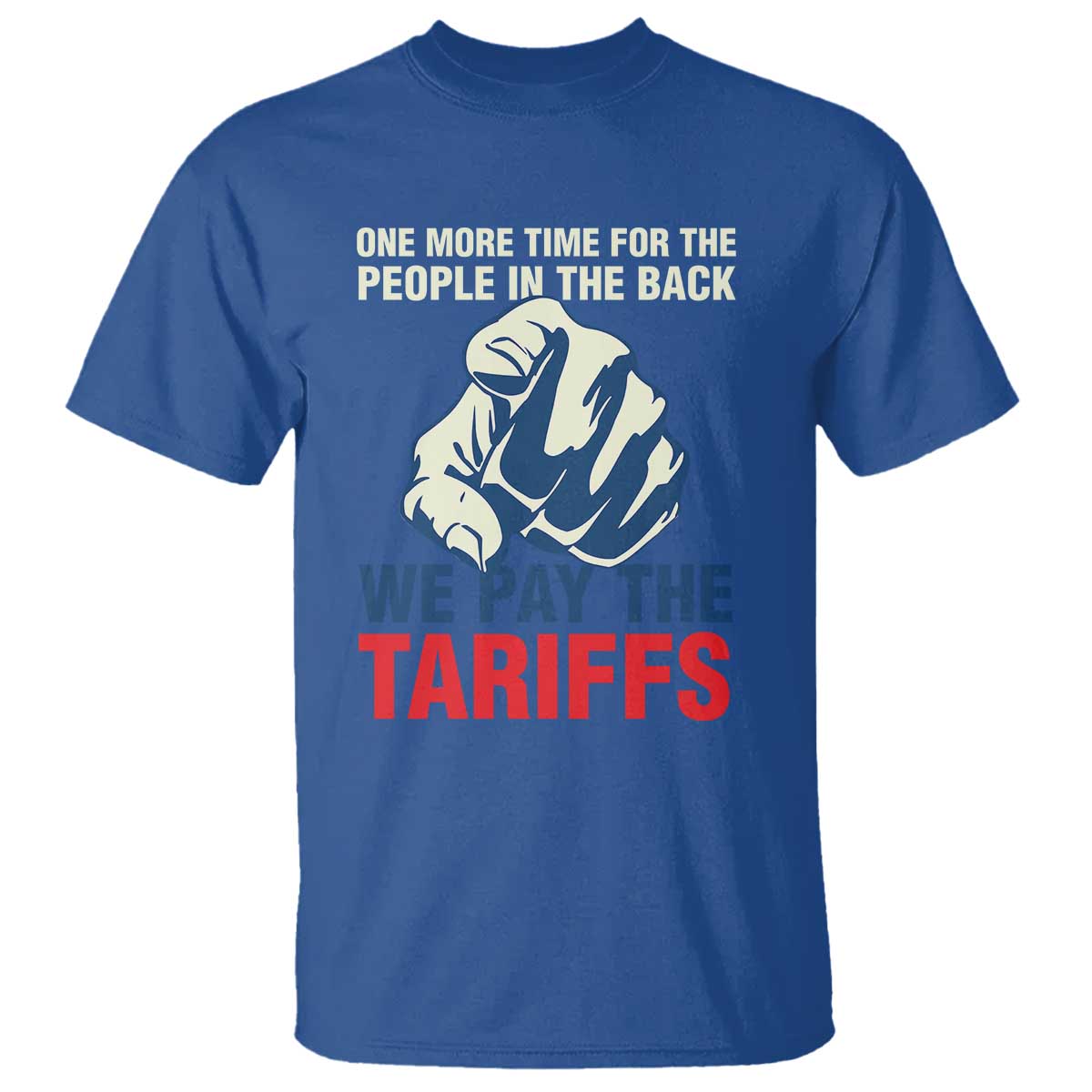 one-more-time-for-the-people-in-the-back-we-pay-the-tariffs-t-shirt-pointing-hand
