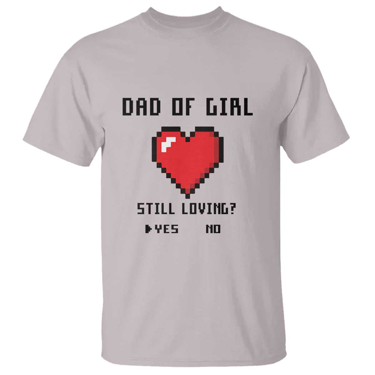 dad-of-girl-t-shirt-still-loving-yes-or-no-pixel-heart-fathers-day