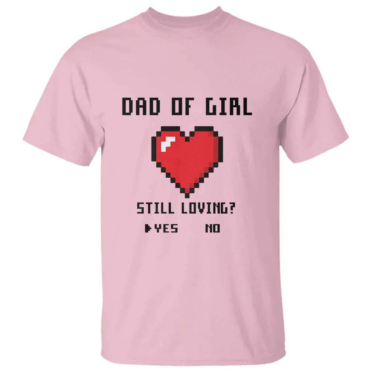 dad-of-girl-t-shirt-still-loving-yes-or-no-pixel-heart-fathers-day