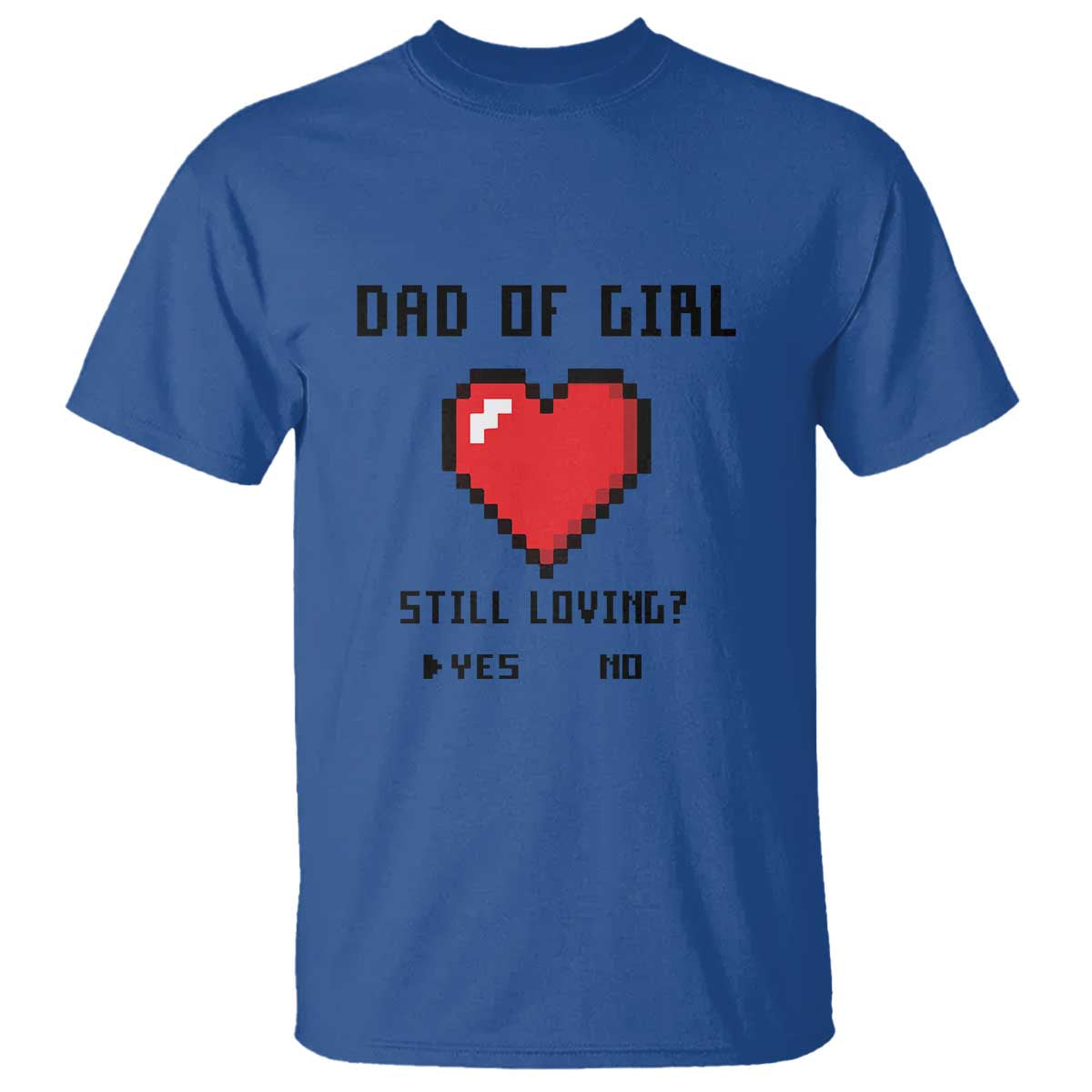 dad-of-girl-t-shirt-still-loving-yes-or-no-pixel-heart-fathers-day