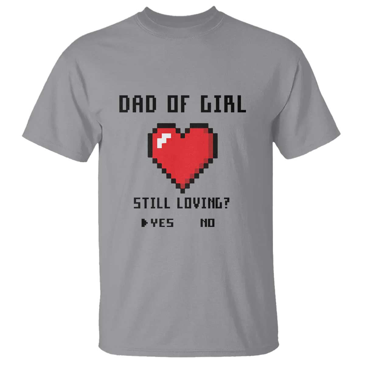dad-of-girl-t-shirt-still-loving-yes-or-no-pixel-heart-fathers-day