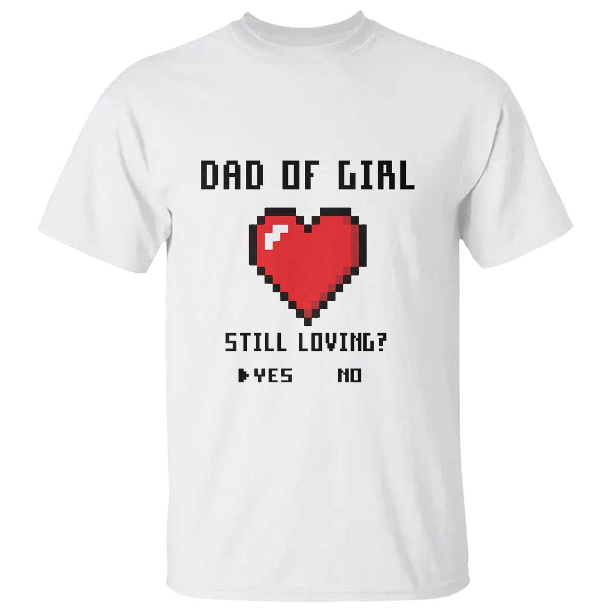 dad-of-girl-t-shirt-still-loving-yes-or-no-pixel-heart-fathers-day