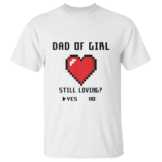 dad-of-girl-t-shirt-still-loving-yes-or-no-pixel-heart-fathers-day