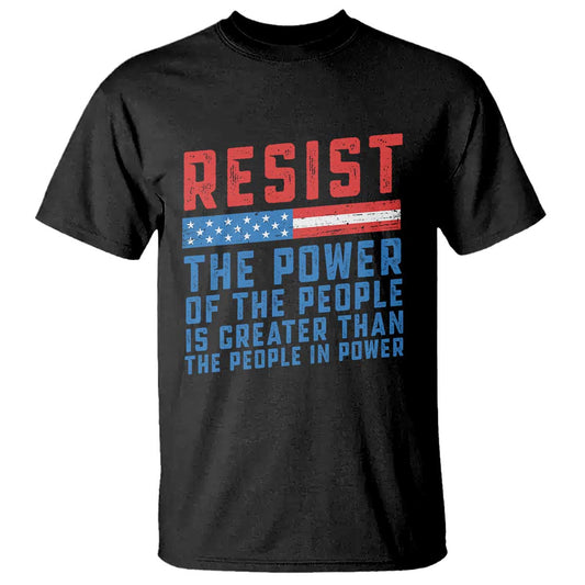 funny-resist-the-power-of-the-people-is-greater-than-the-people-in-power-t-shirt