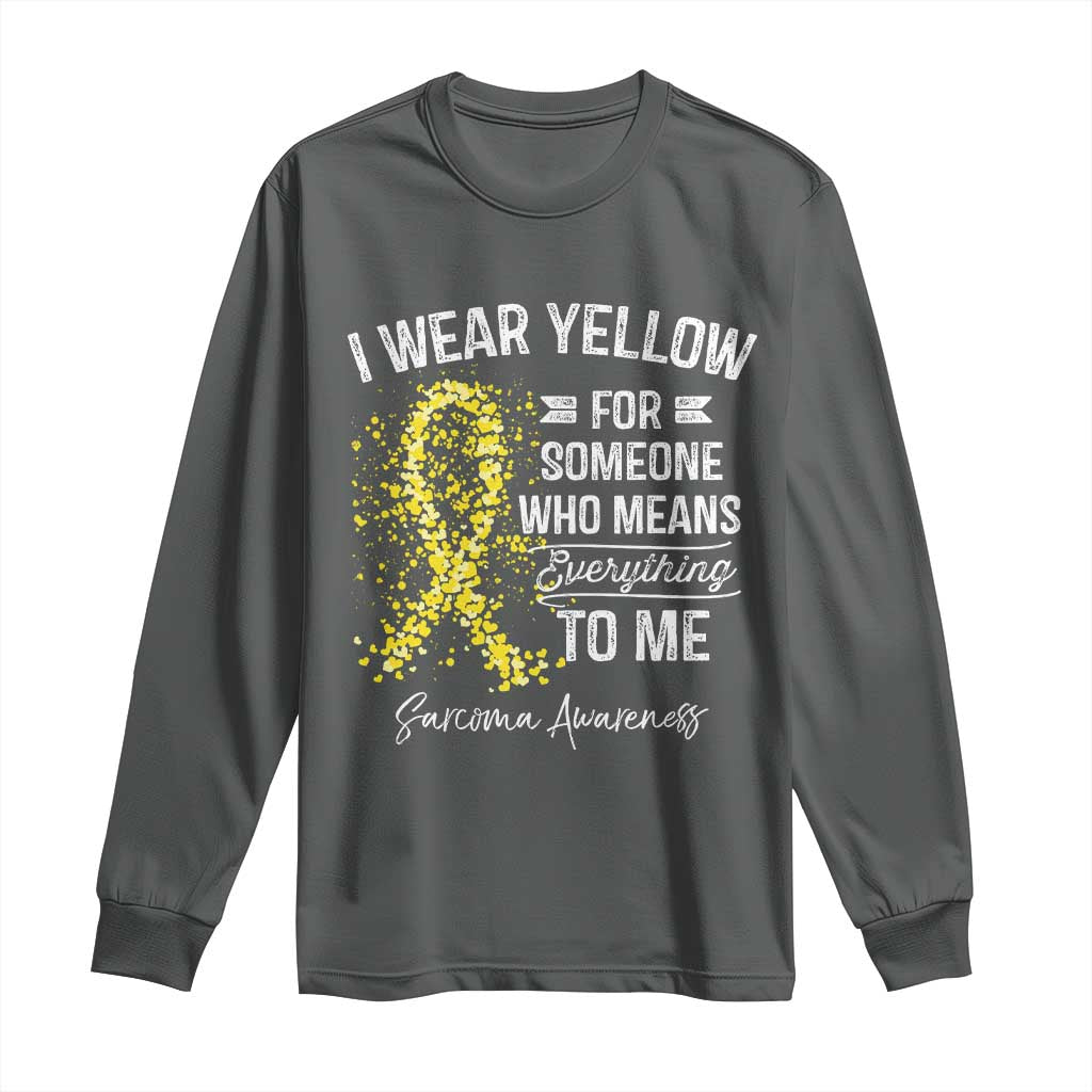 Sarcoma Support Long Sleeve Shirt I Wear Yellow For Someone Who Means Everything To Me