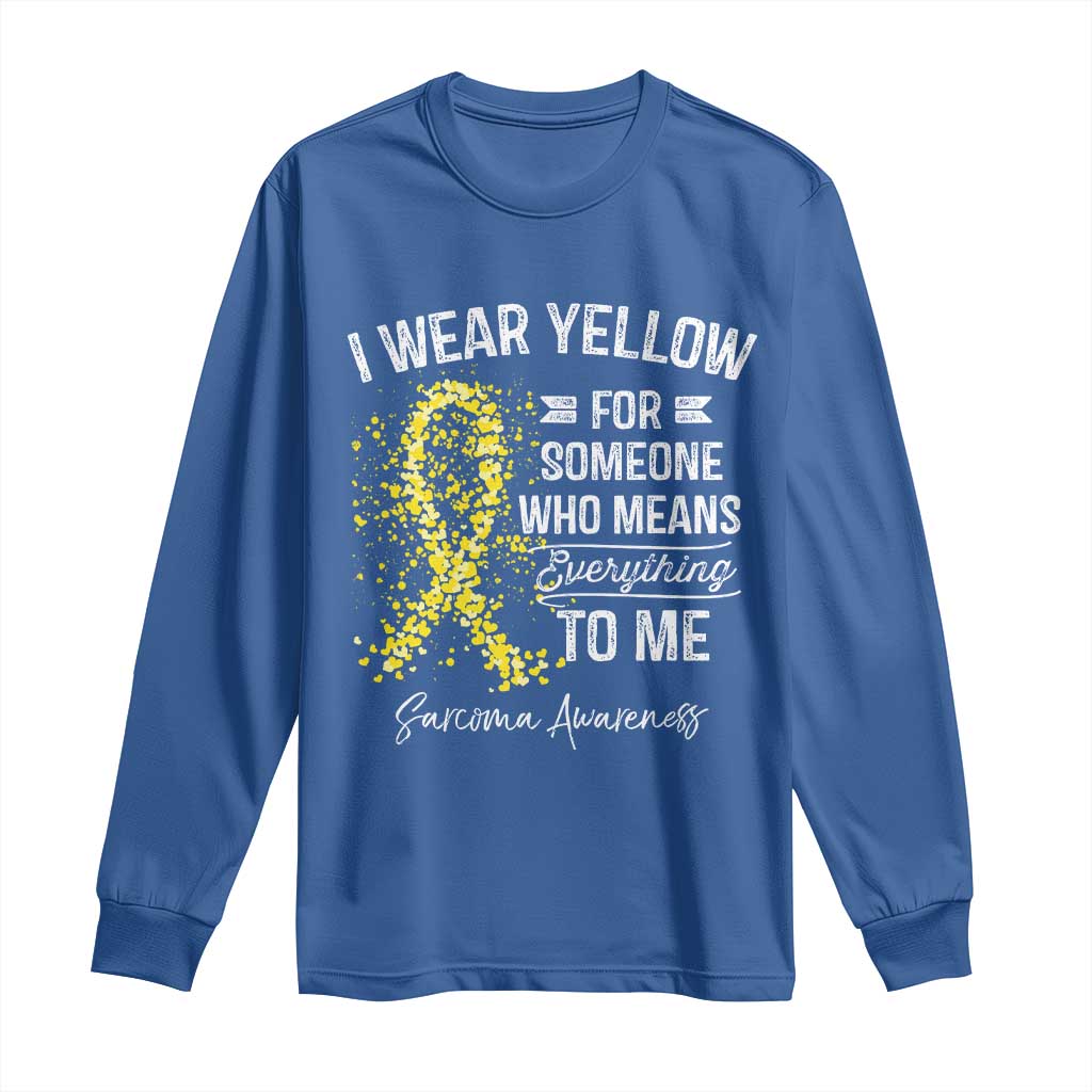 Sarcoma Support Long Sleeve Shirt I Wear Yellow For Someone Who Means Everything To Me