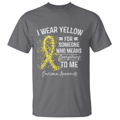 Sarcoma Support T Shirt I Wear Yellow For Someone Who Means Everything To Me