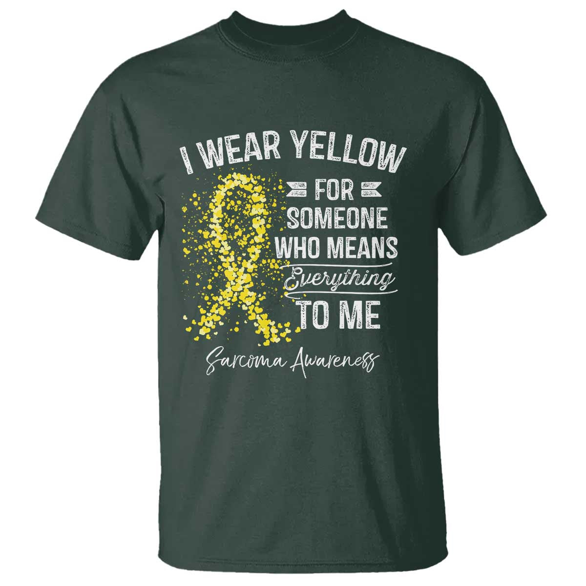 Sarcoma Support T Shirt I Wear Yellow For Someone Who Means Everything To Me