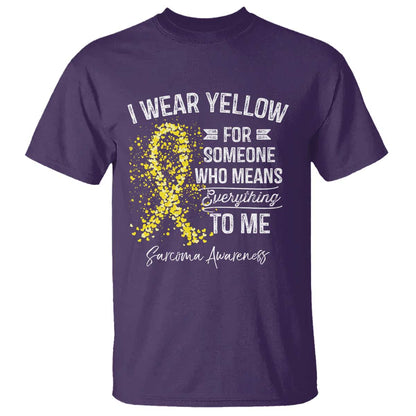 Sarcoma Support T Shirt I Wear Yellow For Someone Who Means Everything To Me