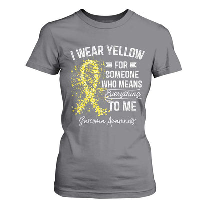 Sarcoma Support T Shirt For Women I Wear Yellow For Someone Who Means Everything To Me