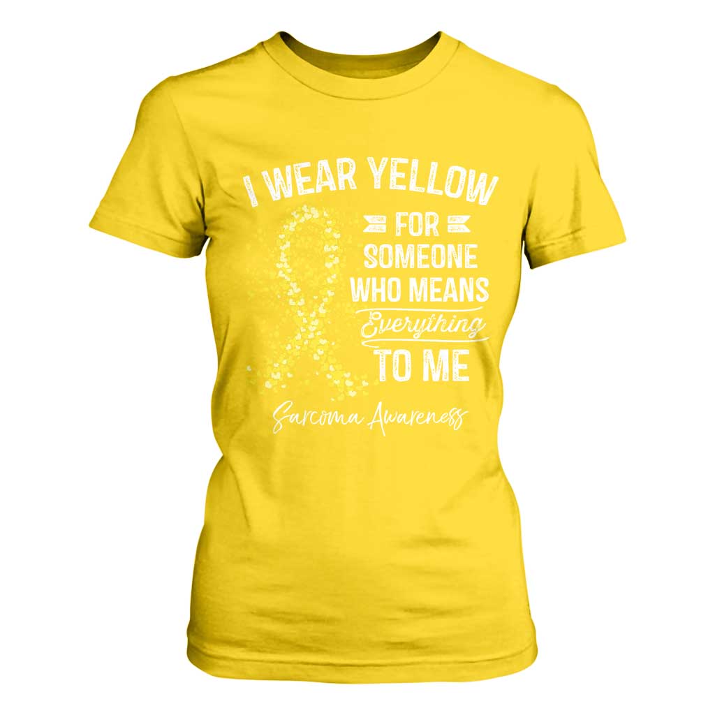Sarcoma Support T Shirt For Women I Wear Yellow For Someone Who Means Everything To Me