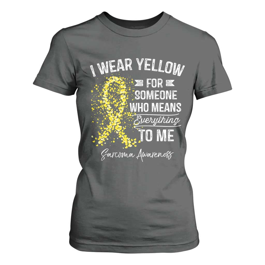Sarcoma Support T Shirt For Women I Wear Yellow For Someone Who Means Everything To Me