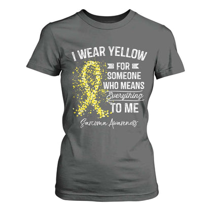 Sarcoma Support T Shirt For Women I Wear Yellow For Someone Who Means Everything To Me