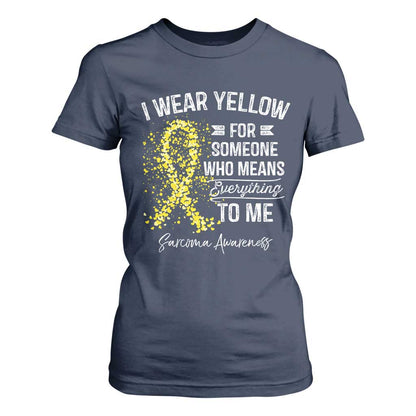 Sarcoma Support T Shirt For Women I Wear Yellow For Someone Who Means Everything To Me