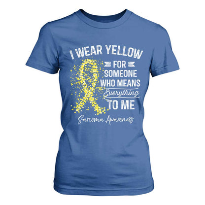 Sarcoma Support T Shirt For Women I Wear Yellow For Someone Who Means Everything To Me