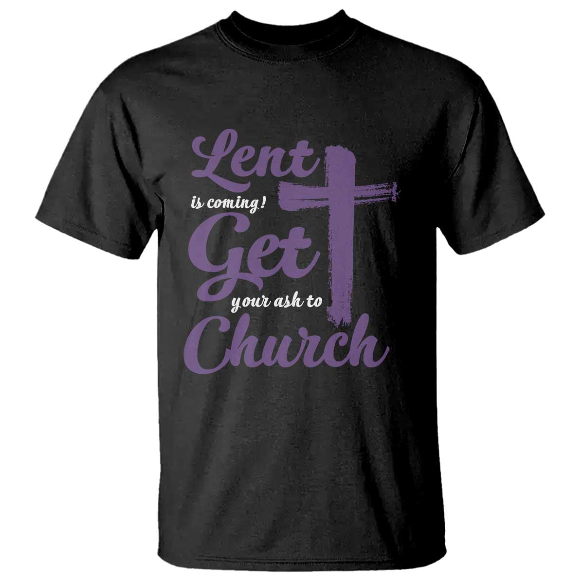 ash-wednesday-t-shirt-lent-is-coming-get-your-ash-to-church-ash-cross