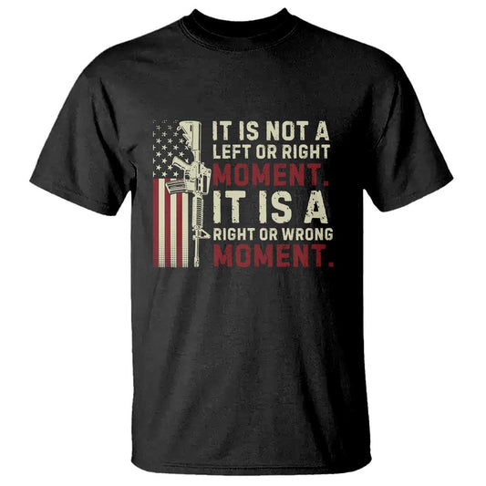 it-is-not-a-left-or-right-moment-it-is-a-right-or-wrong-moment-t-shirt-american-flag