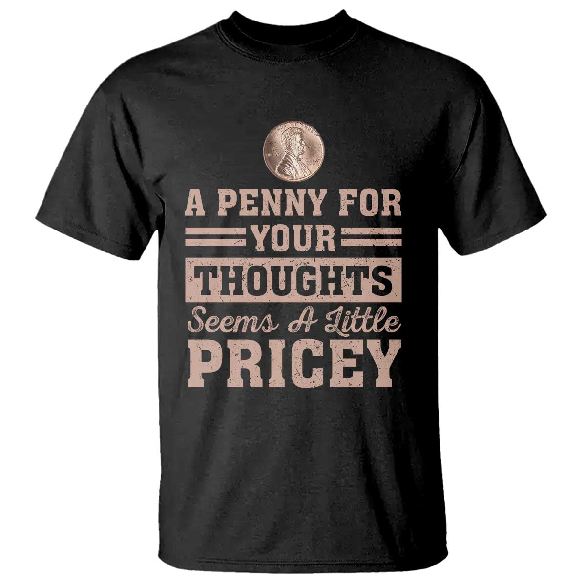 funny-a-penny-for-your-thought-seems-a-little-pricey-t-shirt-humor-joke