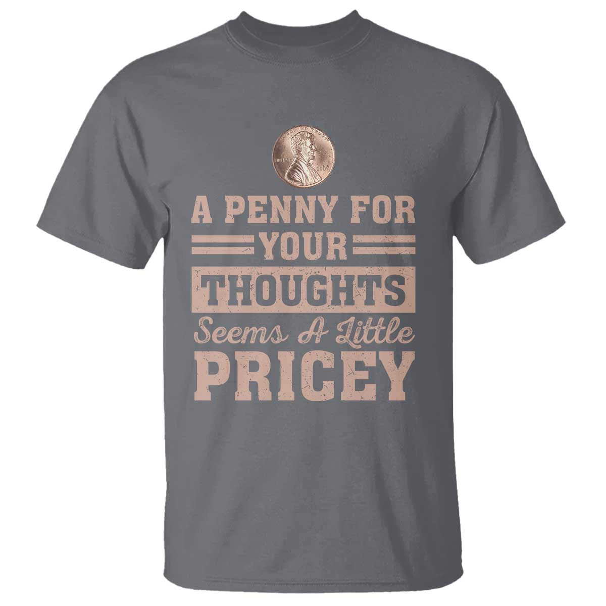 funny-a-penny-for-your-thought-seems-a-little-pricey-t-shirt-humor-joke
