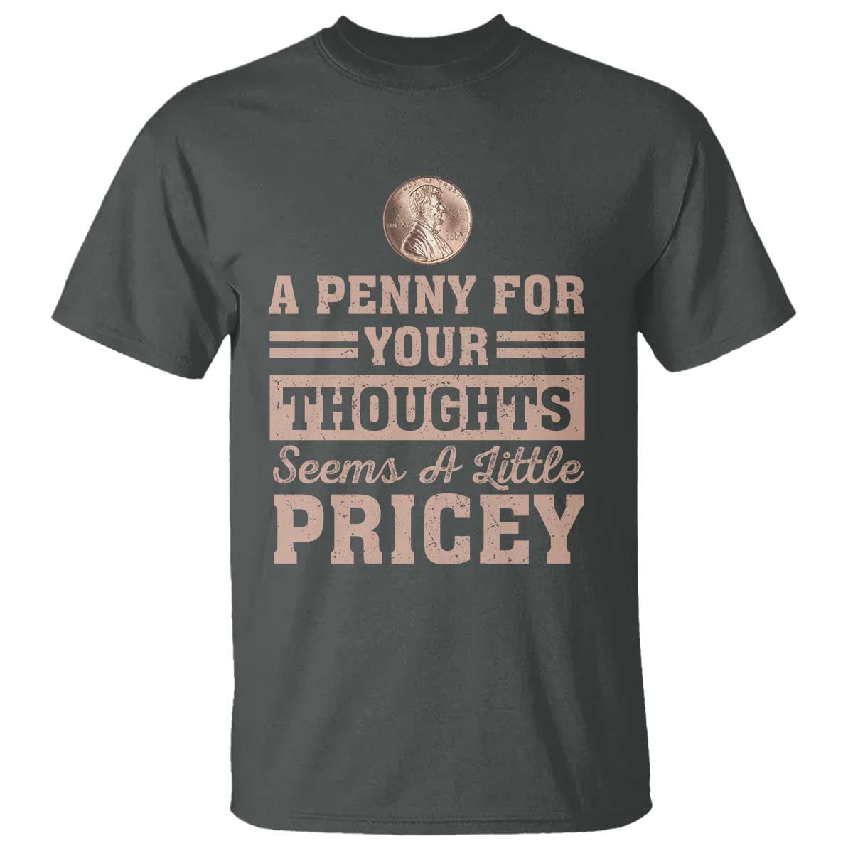 funny-a-penny-for-your-thought-seems-a-little-pricey-t-shirt-humor-joke