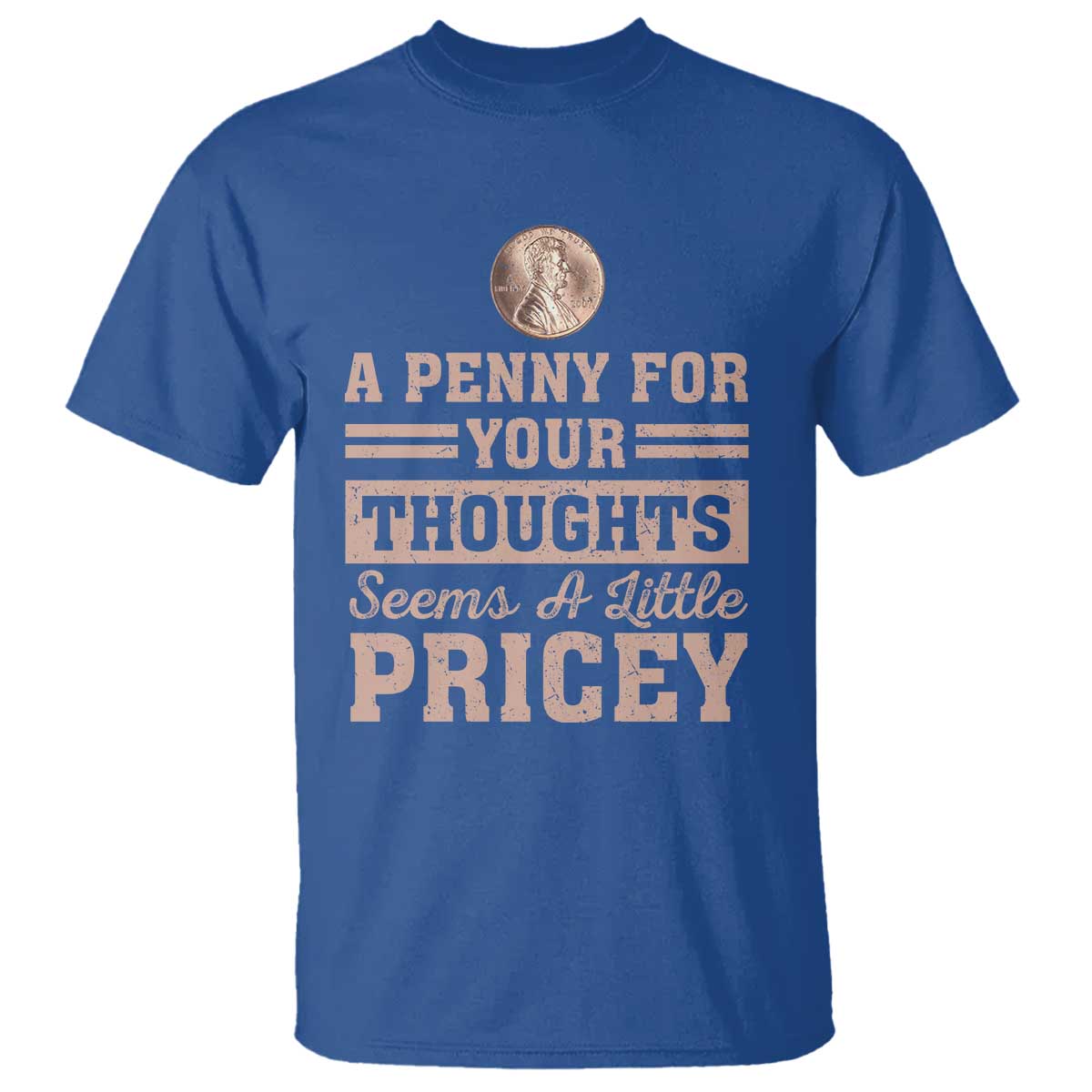 funny-a-penny-for-your-thought-seems-a-little-pricey-t-shirt-humor-joke