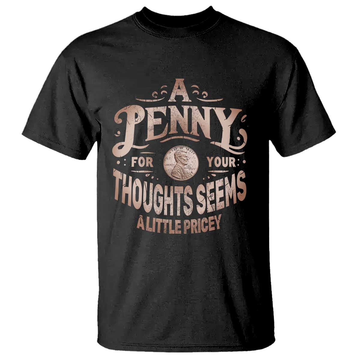 funny-a-penny-for-your-thought-seems-a-little-pricey-t-shirt