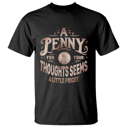 funny-a-penny-for-your-thought-seems-a-little-pricey-t-shirt